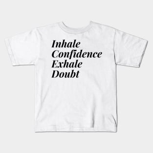 Inhale Confidence Exhale Doubt T-Shirt Kids T-Shirt